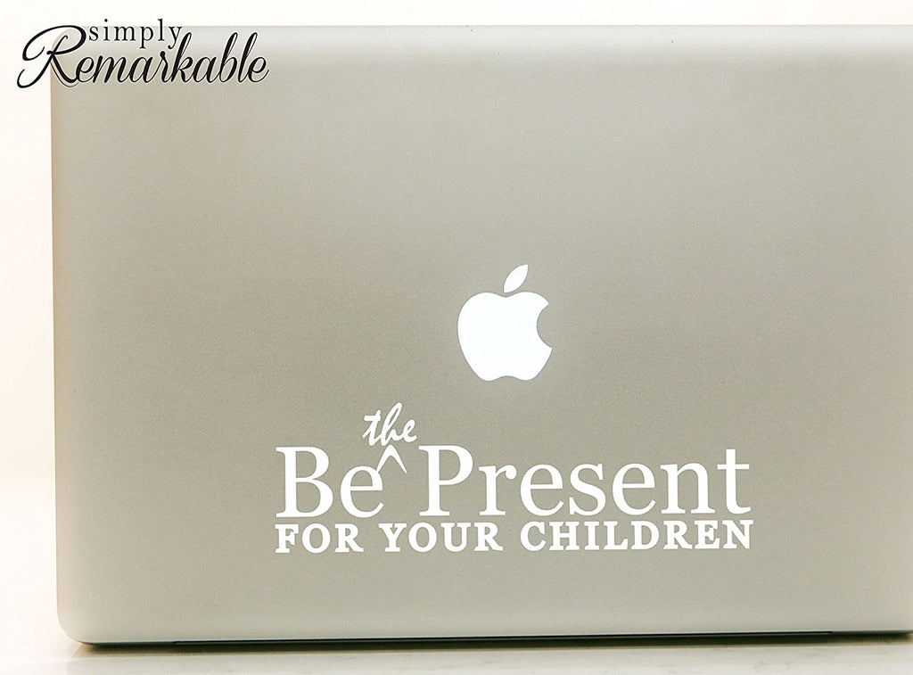 Vinyl Decal Sticker for Computer Wall Car Mac MacBook and More - Be The Present for Your Children - 8 x 2.6 inches