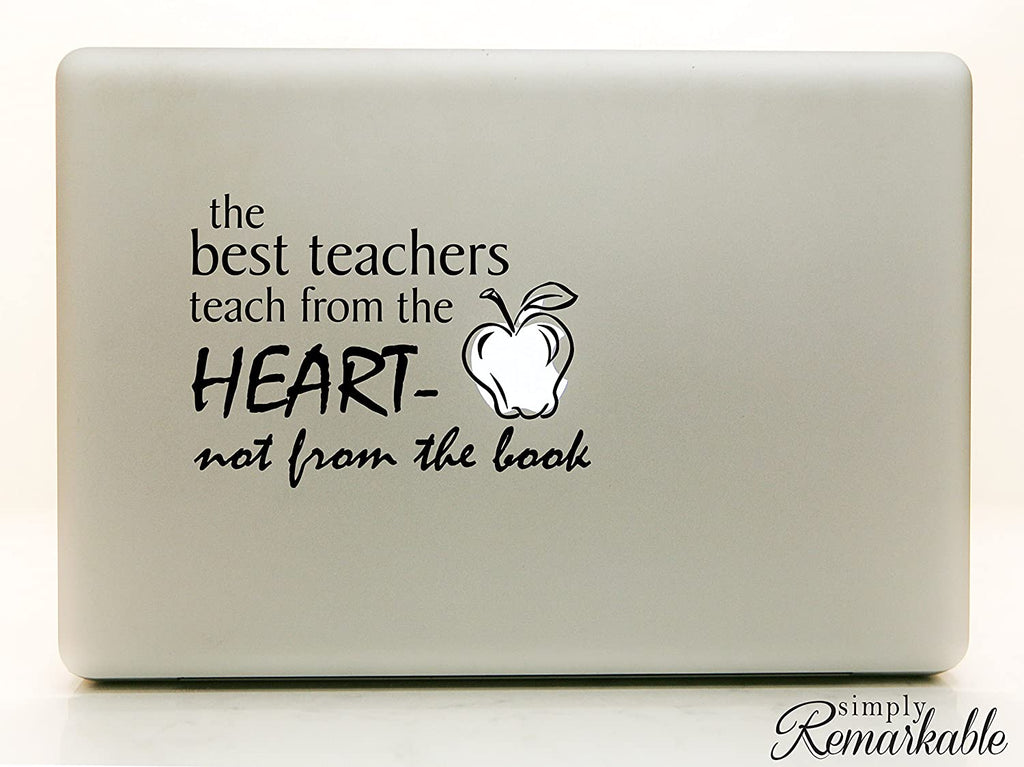 Vinyl Decal Sticker for Computer Wall Car Mac Macbook and More - The Best Teachers Teach From the Heart - Not From the Book - Inspirational decal for teachers, students, gifts, tutors