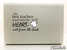 Load image into Gallery viewer, Vinyl Decal Sticker for Computer Wall Car Mac Macbook and More - The Best Teachers Teach From the Heart - Not From the Book - Inspirational decal for teachers, students, gifts, tutors
