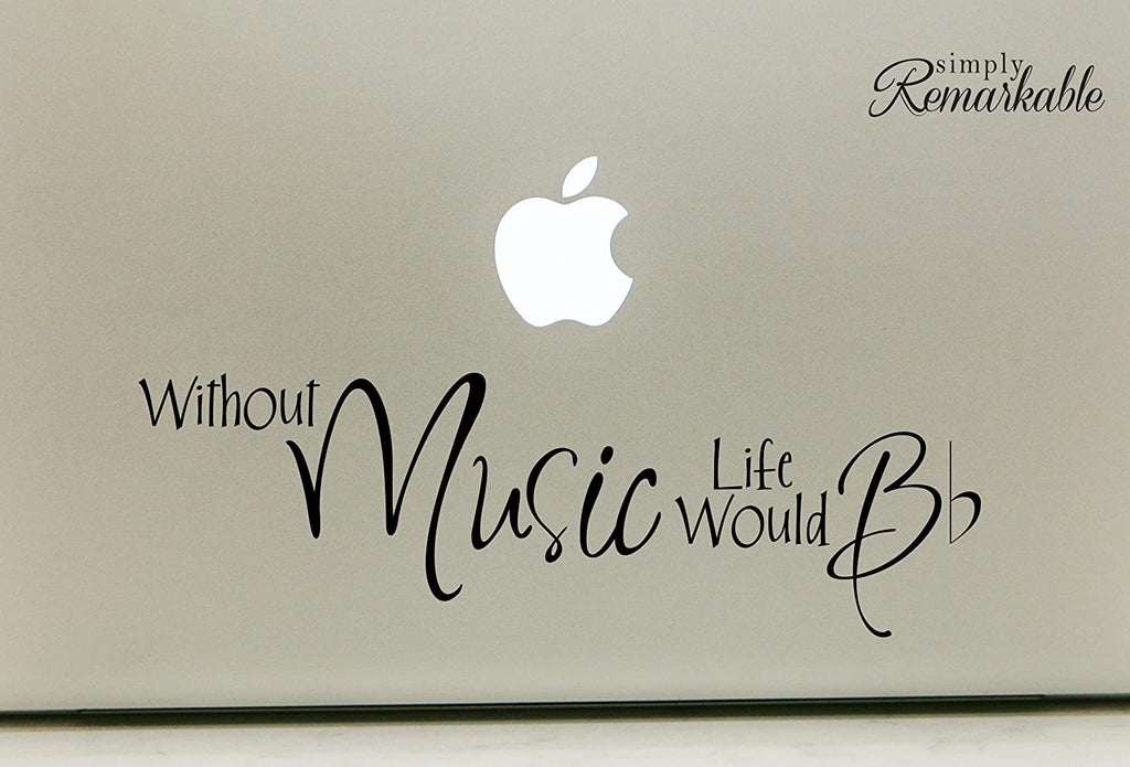 Vinyl Decal Sticker for Computer Wall Car Mac Macbook and More - Life Without Music Would B Flat