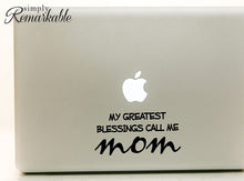 Load image into Gallery viewer, Vinyl Decal Sticker for Computer Wall Car Mac MacBook and More - My Greatest Blessings Call Me Mom - 7 x 3.4 inches
