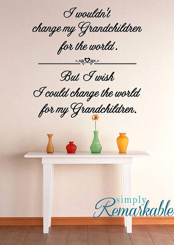 Change The World for My Grandchildren - Vinyl Wall Decal Sticker