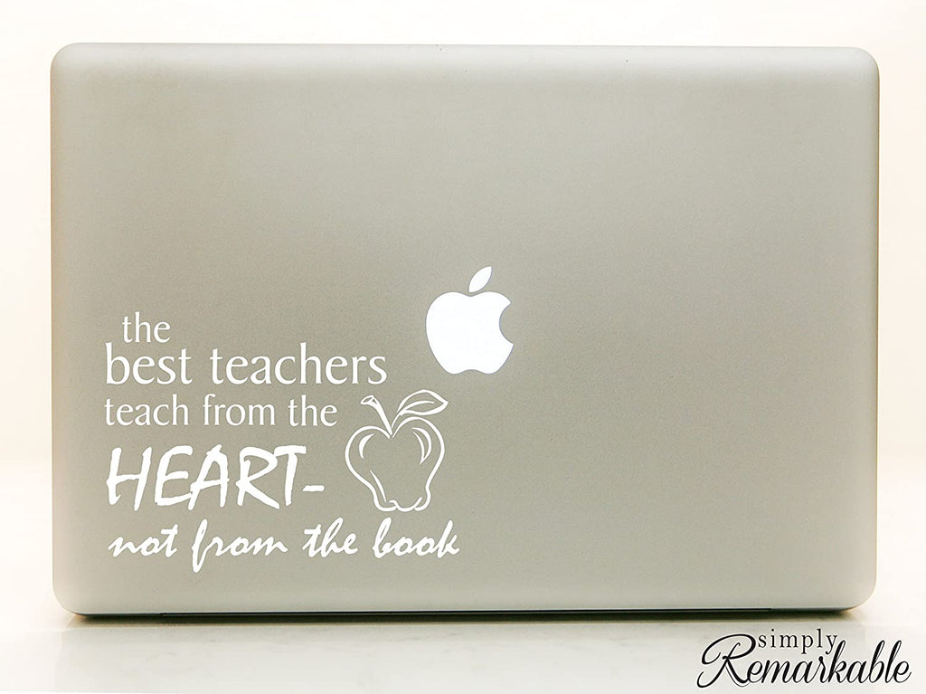 Vinyl Decal Sticker for Computer Wall Car Mac Macbook and More - The Best Teachers Teach From the Heart - Not From the Book - Inspirational decal for teachers, students, gifts, tutors