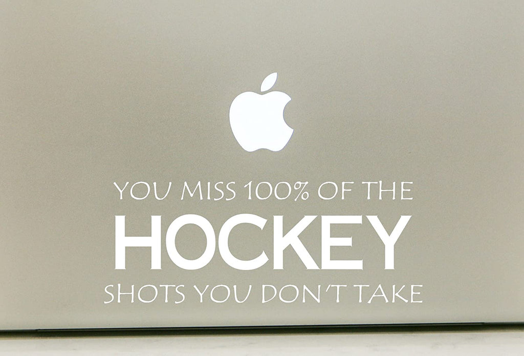 Vinyl Decal Sticker for Computer Wall Car Mac Macbook and More - Hockey - You Miss 100% of the Shots You Don't Take