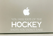 Load image into Gallery viewer, Vinyl Decal Sticker for Computer Wall Car Mac Macbook and More - Hockey - You Miss 100% of the Shots You Don't Take