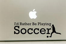 Load image into Gallery viewer, Vinyl Decal Sticker for Computer Wall Car Mac Macbook and More - I&#39;d Rather Be Playing Soccer