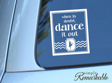 Load image into Gallery viewer, Vinyl Decal Sticker for Computer Wall Car Mac Macbook and More When In Doubt - Dance It Out