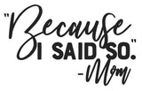 Because I Said So - Mom | 6