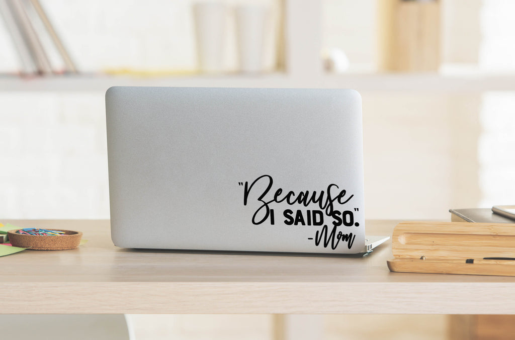 Because I Said So - Mom | 6" x 3.7" Vinyl Sticker | Peel and Stick Inspirational Motivational Quotes Stickers Gift | Decal for Family Moms Lovers