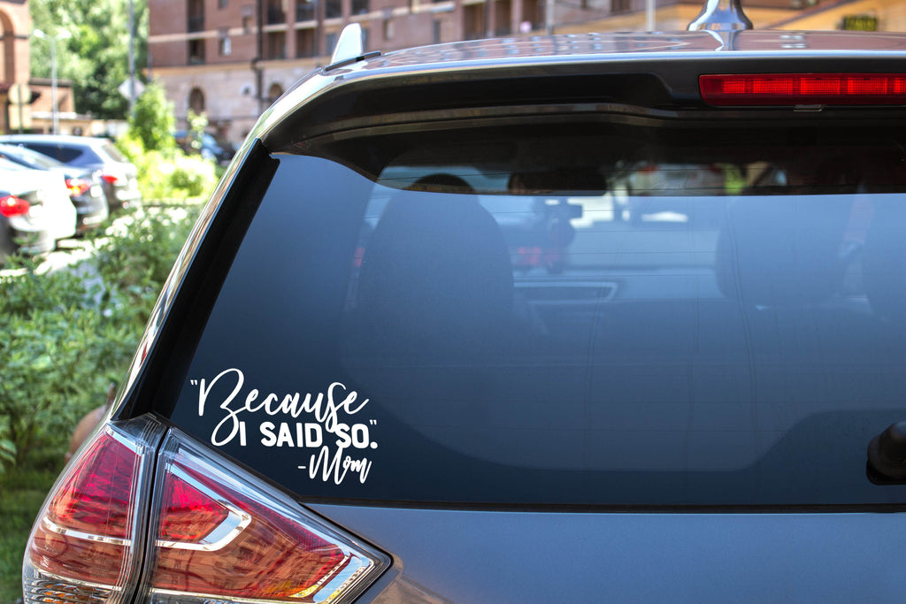 Because I Said So - Mom | 6" x 3.7" Vinyl Sticker | Peel and Stick Inspirational Motivational Quotes Stickers Gift | Decal for Family Moms Lovers