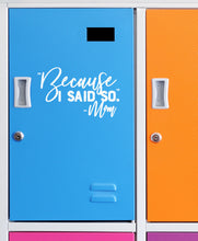 Load image into Gallery viewer, Because I Said So - Mom | 6" x 3.7" Vinyl Sticker | Peel and Stick Inspirational Motivational Quotes Stickers Gift | Decal for Family Moms Lovers