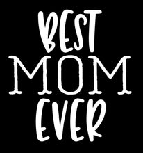 Load image into Gallery viewer, Best Mom Ever | 4.8" x 4.5" Vinyl Sticker | Peel and Stick Inspirational Motivational Quotes Stickers Gift | Decal for Family Moms Lovers