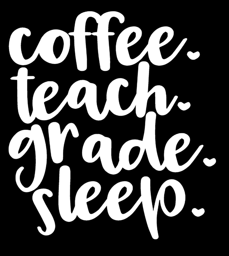 Coffee Teach Grade Sleep | 4.7" x 5.2" Vinyl Sticker | Peel and Stick Inspirational Motivational Quotes Stickers Gift | Decal for Occupations Teaching Lovers