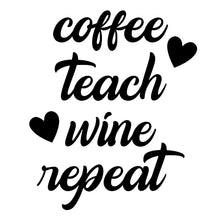 Load image into Gallery viewer, Coffee Teach Wine Repeat | 5.2" x 4.3" Vinyl Sticker | Peel and Stick Inspirational Motivational Quotes Stickers Gift | Decal for Occupations Teaching Lovers