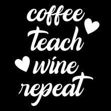 Load image into Gallery viewer, Coffee Teach Wine Repeat | 5.2" x 4.3" Vinyl Sticker | Peel and Stick Inspirational Motivational Quotes Stickers Gift | Decal for Occupations Teaching Lovers