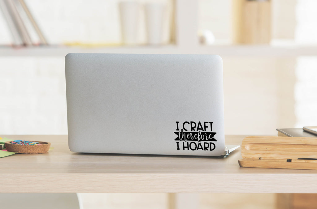 I Craft Therefore I Hoard | 5.2" x 3.6" Vinyl Sticker | Peel and Stick Inspirational Motivational Quotes Stickers Gift | Decal for Hobbies Crafting Lovers