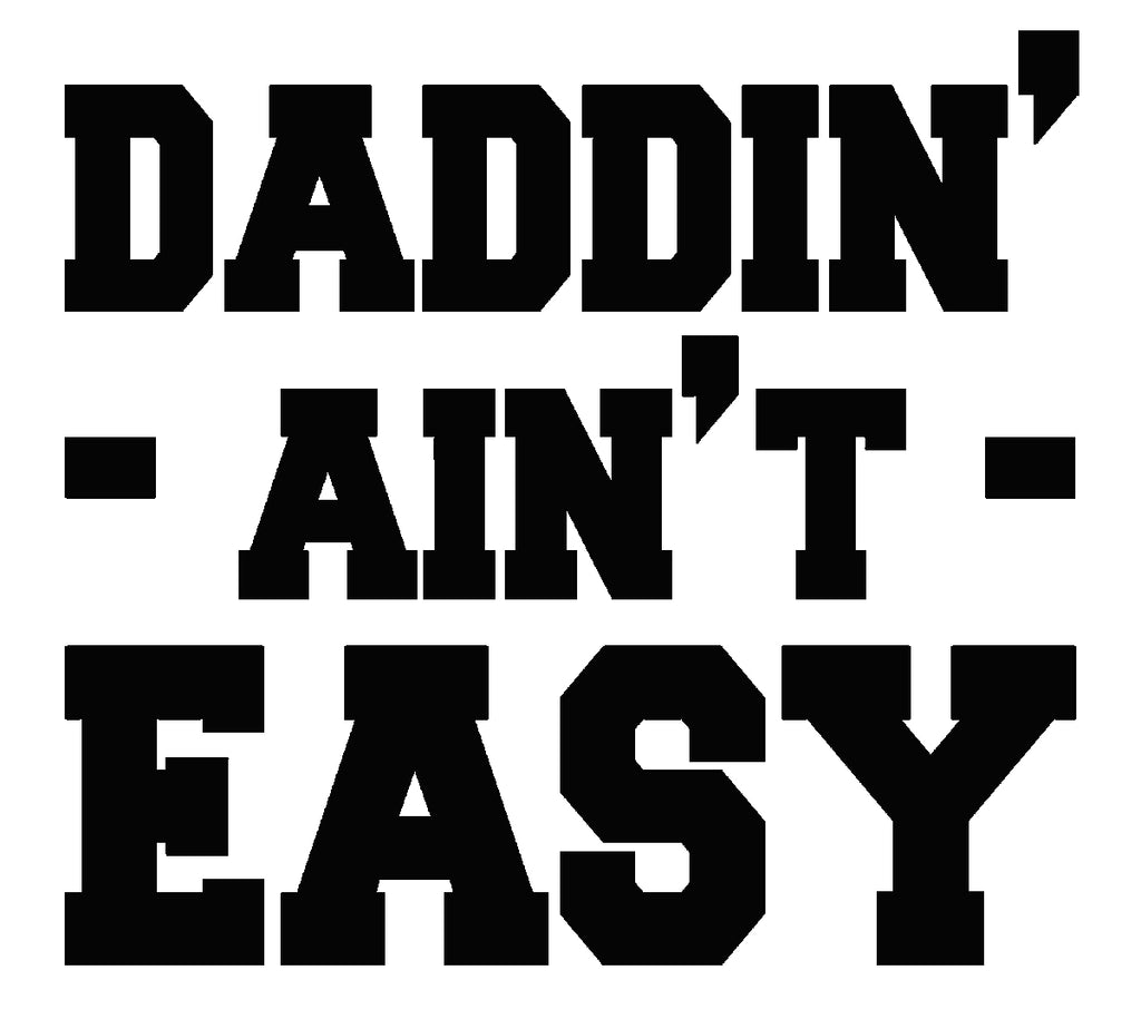 Daddin' Ain't Easy | 4.3" x 4" Vinyl Sticker | Peel and Stick Inspirational Motivational Quotes Stickers Gift | Decal for Family Dads Lovers
