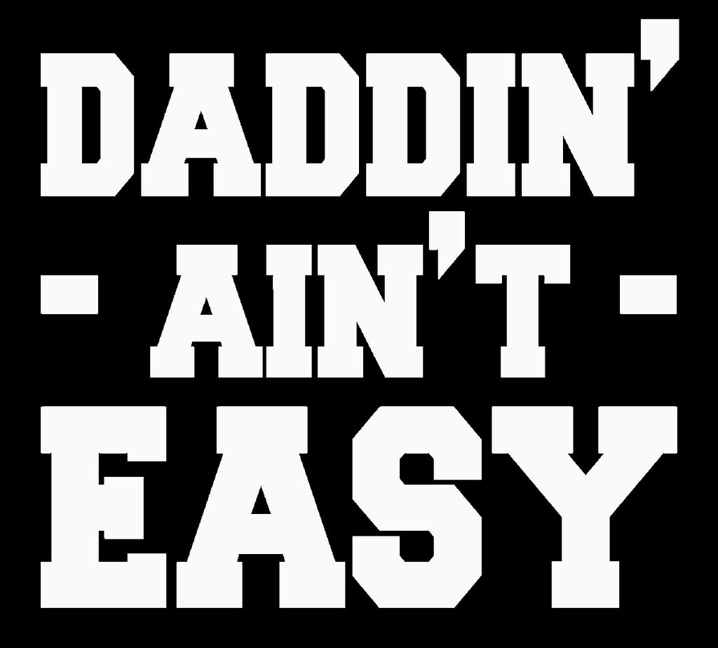 Daddin' Ain't Easy | 4.3" x 4" Vinyl Sticker | Peel and Stick Inspirational Motivational Quotes Stickers Gift | Decal for Family Dads Lovers