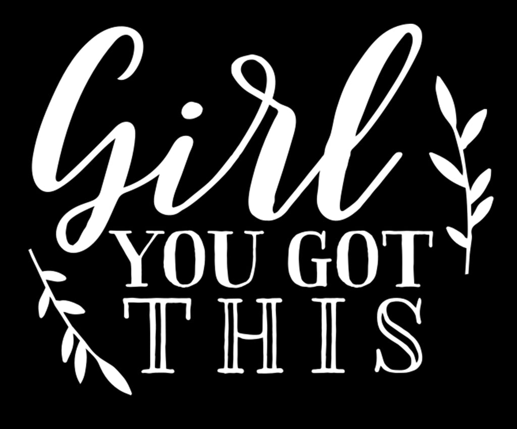 Girl You Got This | 5.2" x 4.2" Vinyl Sticker | Peel and Stick Inspirational Motivational Quotes Stickers Gift | Decal for Inspiration/Motivation Lovers