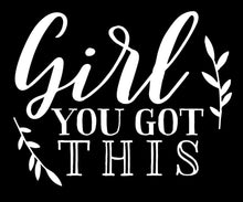 Load image into Gallery viewer, Girl You Got This | 5.2" x 4.2" Vinyl Sticker | Peel and Stick Inspirational Motivational Quotes Stickers Gift | Decal for Inspiration/Motivation Lovers