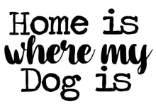 Load image into Gallery viewer, Home is Where My Dog is | 5.2&quot; x 3.3&quot; Vinyl Sticker | Peel and Stick Inspirational Motivational Quotes Stickers Gift | Decal for Animals Dogs Lovers