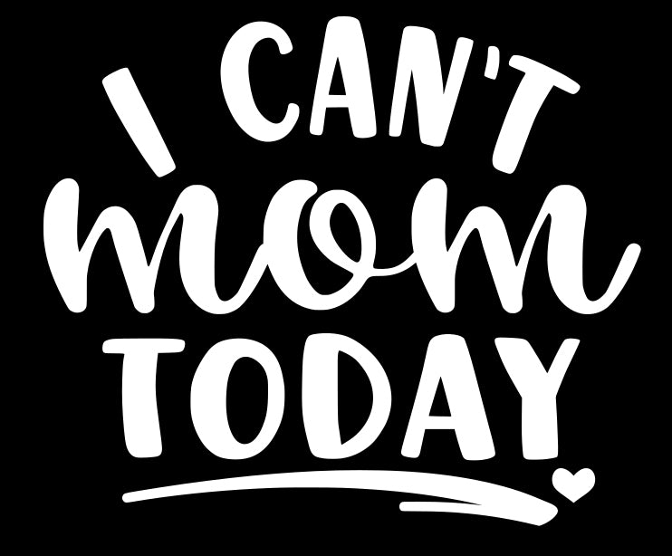 I Can't Mom Today | 5.2" x 4.4" Vinyl Sticker | Peel and Stick Inspirational Motivational Quotes Stickers Gift | Decal for Family Moms Lovers