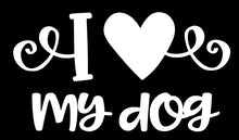 Load image into Gallery viewer, I Love My Dog | 6&quot; x 3.3&quot; Vinyl Sticker | Peel and Stick Inspirational Motivational Quotes Stickers Gift | Decal for Animals Dogs Lovers