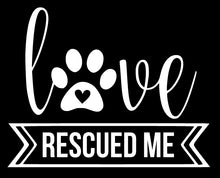 Load image into Gallery viewer, Love Rescued Me | 5.2&quot; x 4&quot; Vinyl Sticker | Peel and Stick Inspirational Motivational Quotes Stickers Gift | Decal for Animals Rescue Lovers