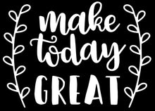 Load image into Gallery viewer, Make Today Great | 5.2&quot; x 3.7&quot; Vinyl Sticker | Peel and Stick Inspirational Motivational Quotes Stickers Gift | Decal for Inspiration/Motivation Lovers