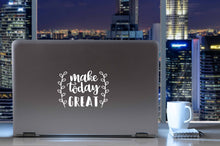 Load image into Gallery viewer, Make Today Great | 5.2" x 3.7" Vinyl Sticker | Peel and Stick Inspirational Motivational Quotes Stickers Gift | Decal for Inspiration/Motivation Lovers