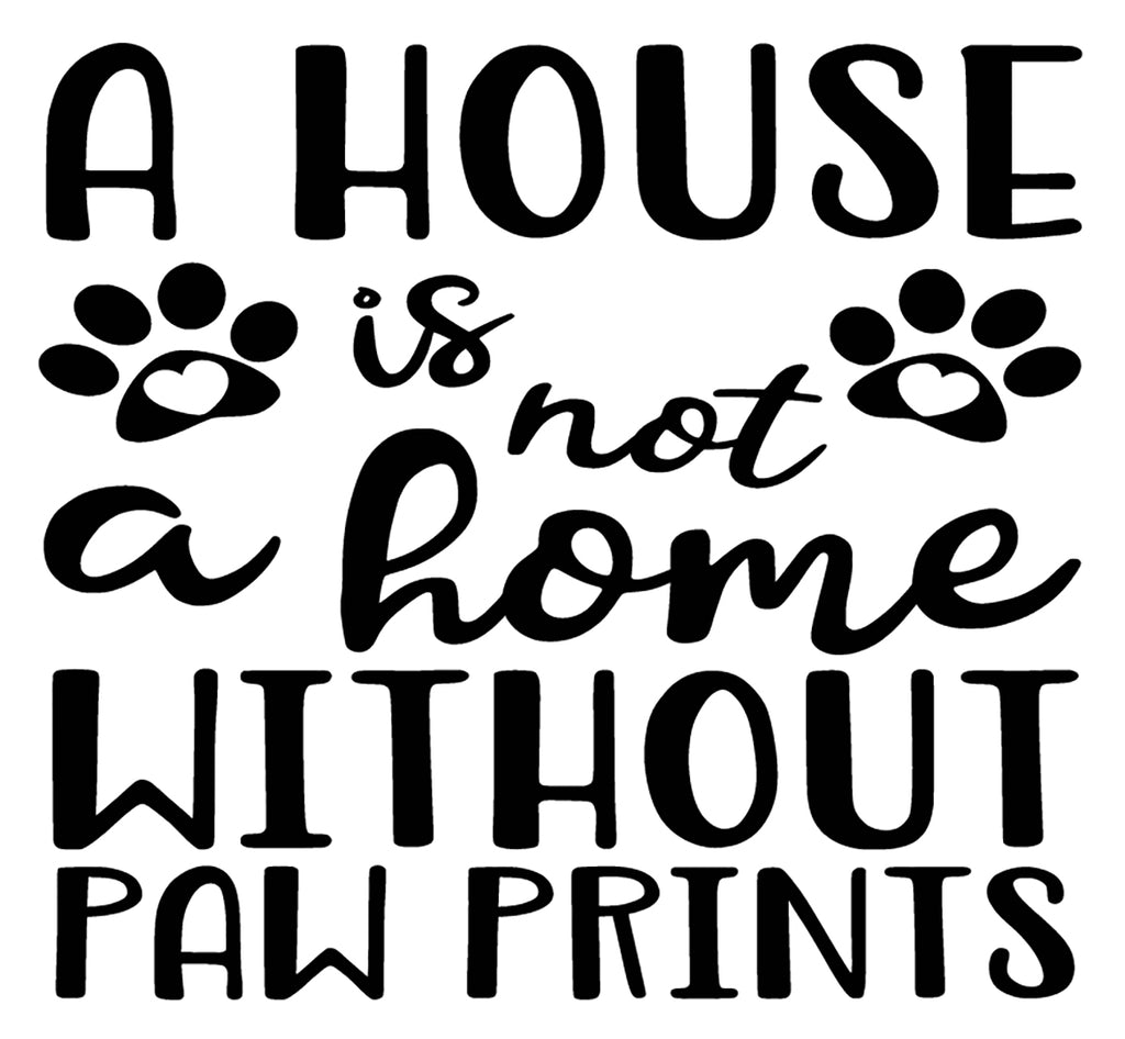 A House is Not a Home Without Paw Prints | 4.2" x 4.8" Vinyl Sticker | Peel and Stick Inspirational Motivational Quotes Stickers Gift | Decal for Animals General Lovers