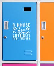 Load image into Gallery viewer, A House is Not a Home Without Paw Prints | 4.2&quot; x 4.8&quot; Vinyl Sticker | Peel and Stick Inspirational Motivational Quotes Stickers Gift | Decal for Animals General Lovers