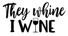 Load image into Gallery viewer, They Whine I Wine | 5.2" x 2.5" Vinyl Sticker | Peel and Stick Inspirational Motivational Quotes Stickers Gift | Decal for Family Parents Lovers