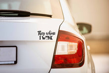 Load image into Gallery viewer, They Whine I Wine | 5.2" x 2.5" Vinyl Sticker | Peel and Stick Inspirational Motivational Quotes Stickers Gift | Decal for Family Parents Lovers