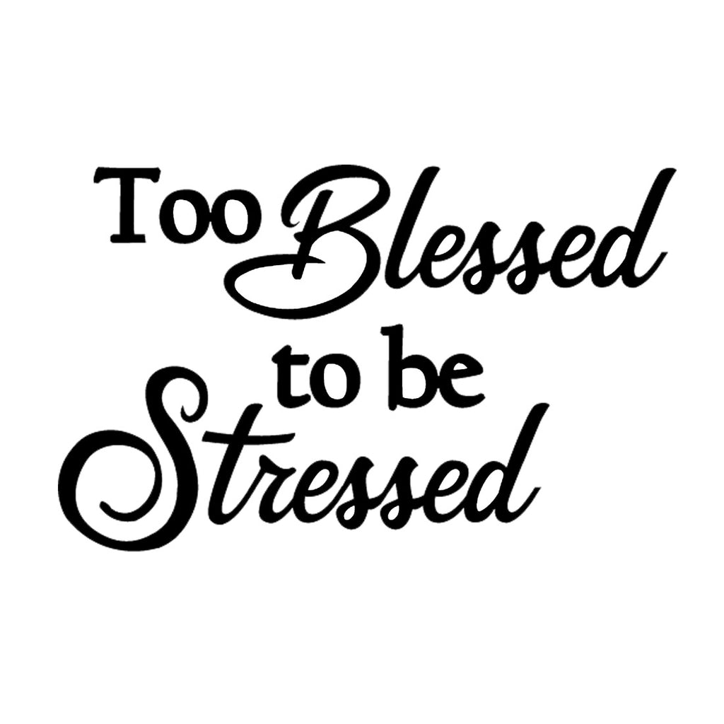 Too Blessed to Be Stressed | 5.2" x 3.3" Vinyl Sticker | Peel and Stick Inspirational Motivational Quotes Stickers Gift | Decal for Inspiration/Motivation Lovers