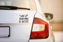 Load image into Gallery viewer, Wake Up Teach Kids Be Awesome | 5.2" x 4.6" Vinyl Sticker | Peel and Stick Inspirational Motivational Quotes Stickers Gift | Decal for Occupations Teaching Lovers