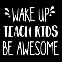 Load image into Gallery viewer, Wake Up Teach Kids Be Awesome | 5.2" x 4.6" Vinyl Sticker | Peel and Stick Inspirational Motivational Quotes Stickers Gift | Decal for Occupations Teaching Lovers