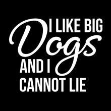 Load image into Gallery viewer, I Like Big Dogs and I Cannot Lie | 5.2&quot; x 4&quot; Vinyl Sticker | Peel and Stick Inspirational Motivational Quotes Stickers Gift | Decal for Animals Dogs Lovers