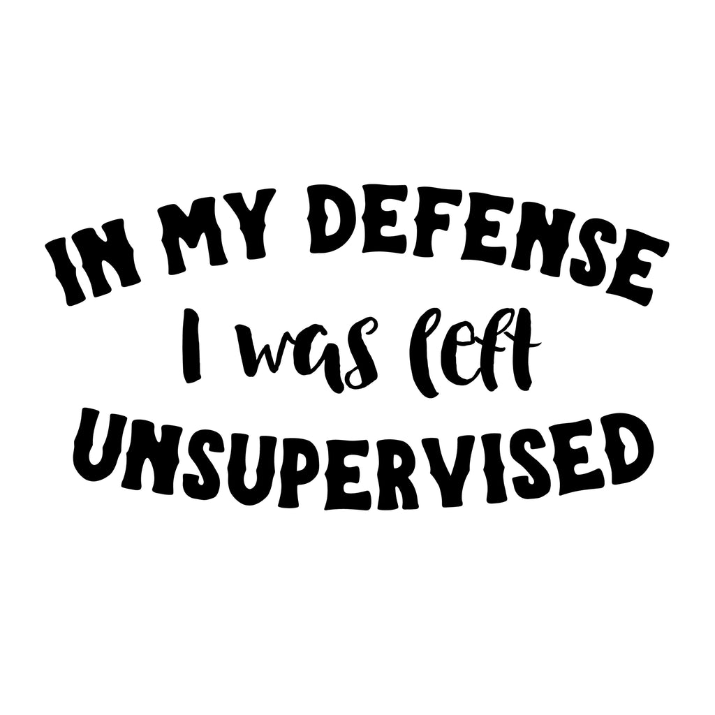 in My Defense I was Left Unsupervised | 6" x 3.2" Vinyl Sticker | Peel and Stick Inspirational Motivational Quotes Stickers Gift | Decal for Humor Lovers