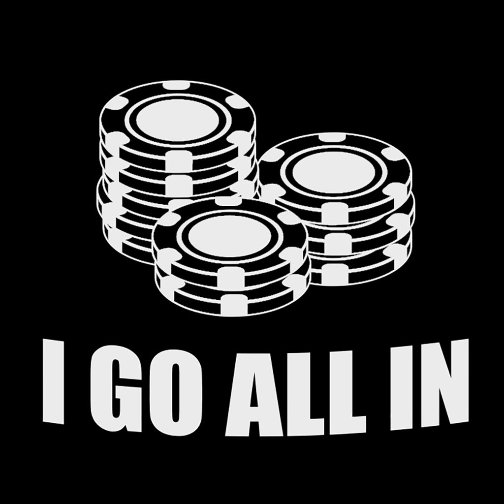 I Go All in | 5.2" x 4.4" Vinyl Sticker | Peel and Stick Inspirational Motivational Quotes Stickers Gift | Decal for Hobbies Casino Lovers