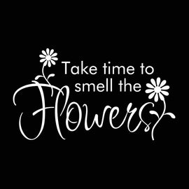 Vinyl Decal Sticker for Computer Wall Car Mac MacBook and More - Quote: Take Time to Smell The Flowers