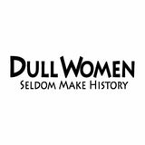 Dull Women Seldom Make History - Vinyl Decal Sticker for Computer Wall Car Mac MacBook and More