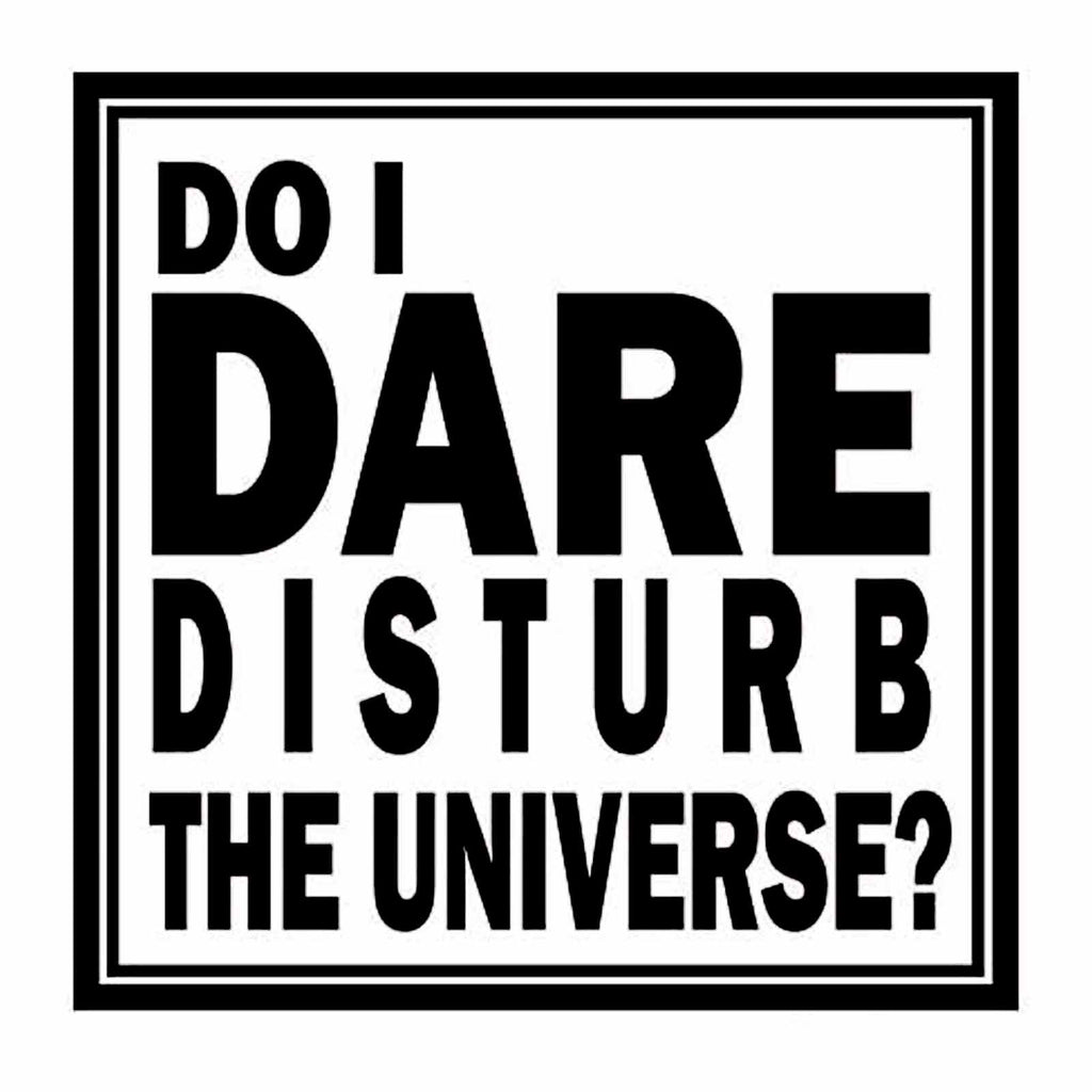 Do I Dare Disturb The Universe? Vinyl Decal Sticker for Computer Wall Car Mac MacBook Laptop 5.2" x 5.2"