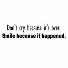 Load image into Gallery viewer, Vinyl Decal Sticker for Computer Wall Car Mac MacBook and More - Don&#39;t cry Because It&#39;s Over, Smile Because it Happened - 8 x 2 inches