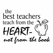 Load image into Gallery viewer, Vinyl Decal Sticker for Computer Wall Car Mac Macbook and More - The Best Teachers Teach From the Heart - Not From the Book - Inspirational decal for teachers, students, gifts, tutors