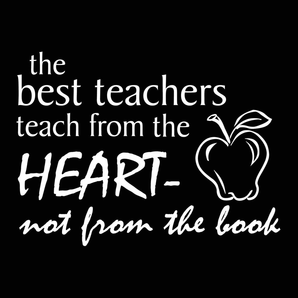 Vinyl Decal Sticker for Computer Wall Car Mac Macbook and More - The Best Teachers Teach From the Heart - Not From the Book - Inspirational decal for teachers, students, gifts, tutors