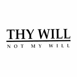 Vinyl Decal Sticker for Computer Wall Car Mac MacBook and More - Thy Will Not My Will - 8 x 2.3 inches