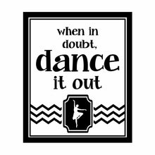 Load image into Gallery viewer, Vinyl Decal Sticker for Computer Wall Car Mac Macbook and More When In Doubt - Dance It Out