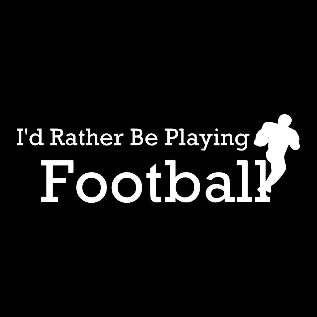 Vinyl Decal Sticker for Computer Wall Car Mac MacBook and More - I'd Rather Be Playing Football