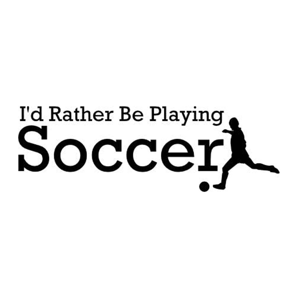 Vinyl Decal Sticker for Computer Wall Car Mac Macbook and More - I'd Rather Be Playing Soccer